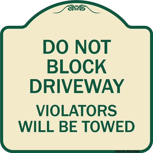 Do Not Block Driveway Violators Will Towed Heavy-Gauge Aluminum Sign, 18" x 18", TG-1818-24166